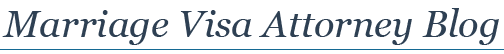 Marriage Visa Attorney Blog — Published by K1 Fiance Visa and CR1 Marriage Visa Lawyer — The Law Offices of Jeffrey C. Pettys